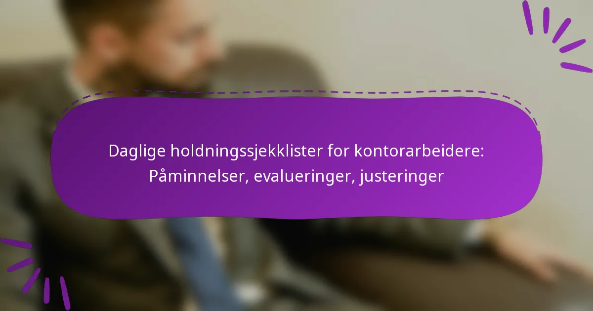 Daglige holdningssjekklister for kontorarbeidere: Påminnelser, evalueringer, justeringer