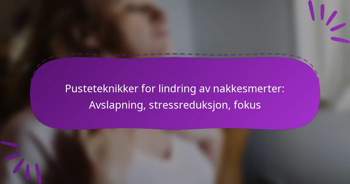 Pusteteknikker for lindring av nakkesmerter: Avslapning, stressreduksjon, fokus