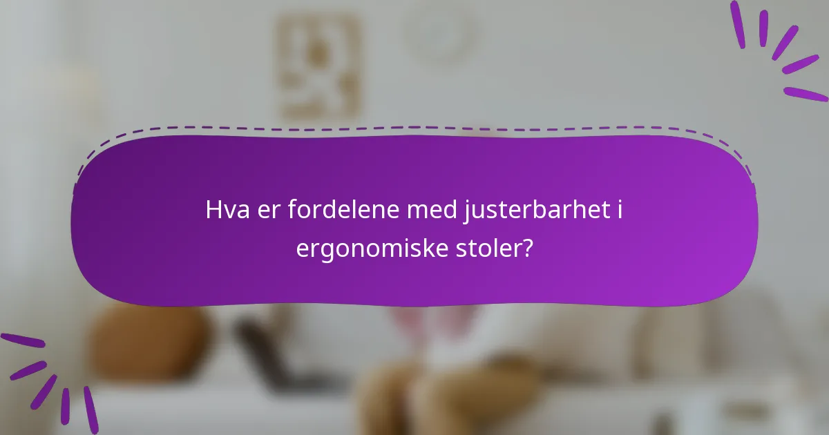 Hva er fordelene med justerbarhet i ergonomiske stoler?