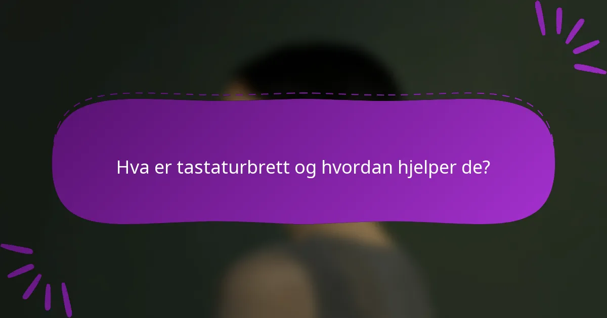 Hva er tastaturbrett og hvordan hjelper de?