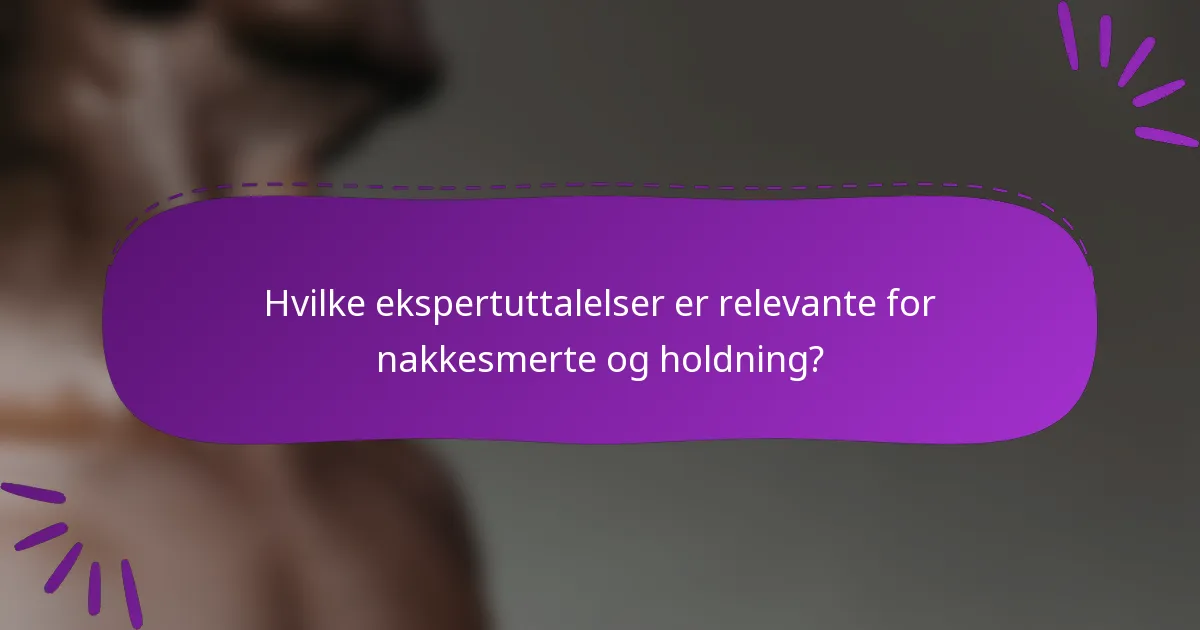 Hvilke ekspertuttalelser er relevante for nakkesmerte og holdning?