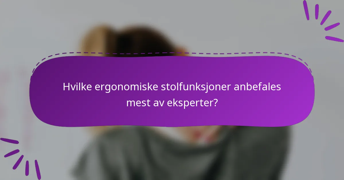 Hvilke ergonomiske stolfunksjoner anbefales mest av eksperter?