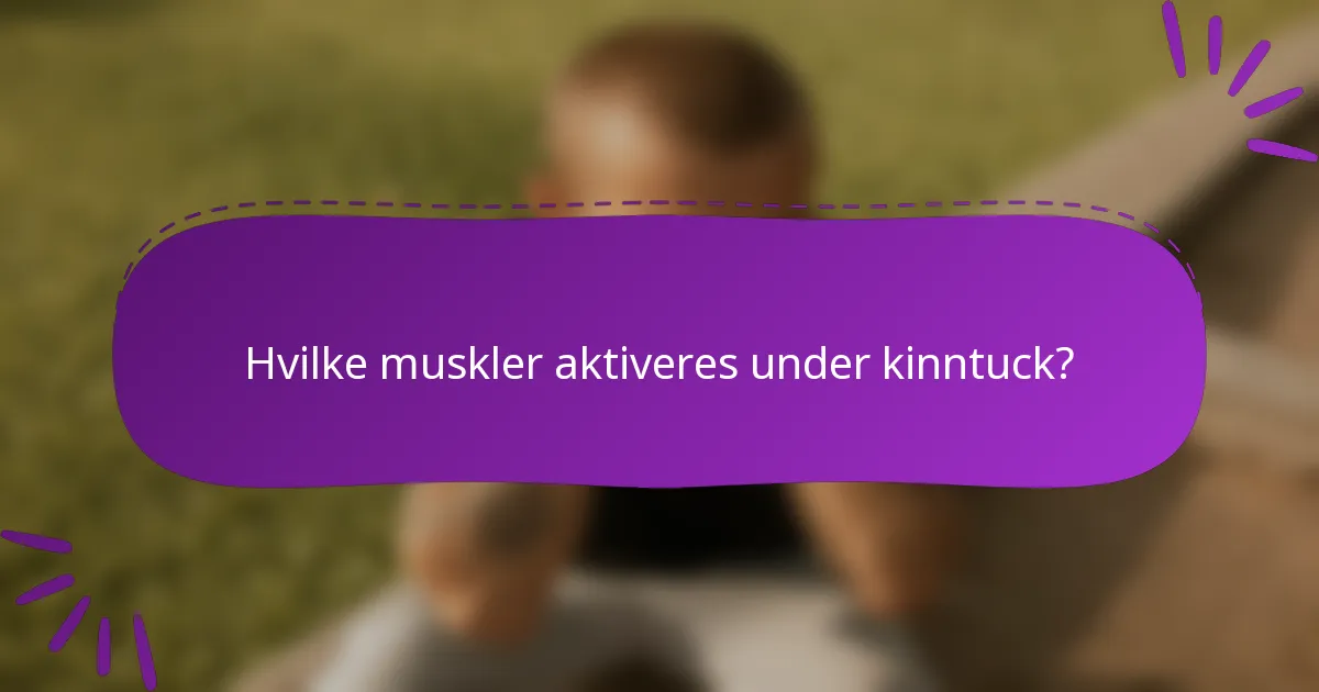 Hvilke muskler aktiveres under kinntuck?