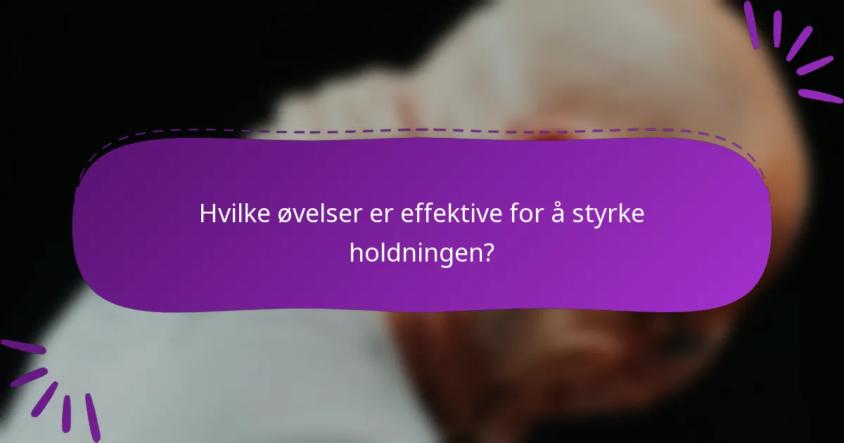 Hvilke øvelser er effektive for å styrke holdningen?
