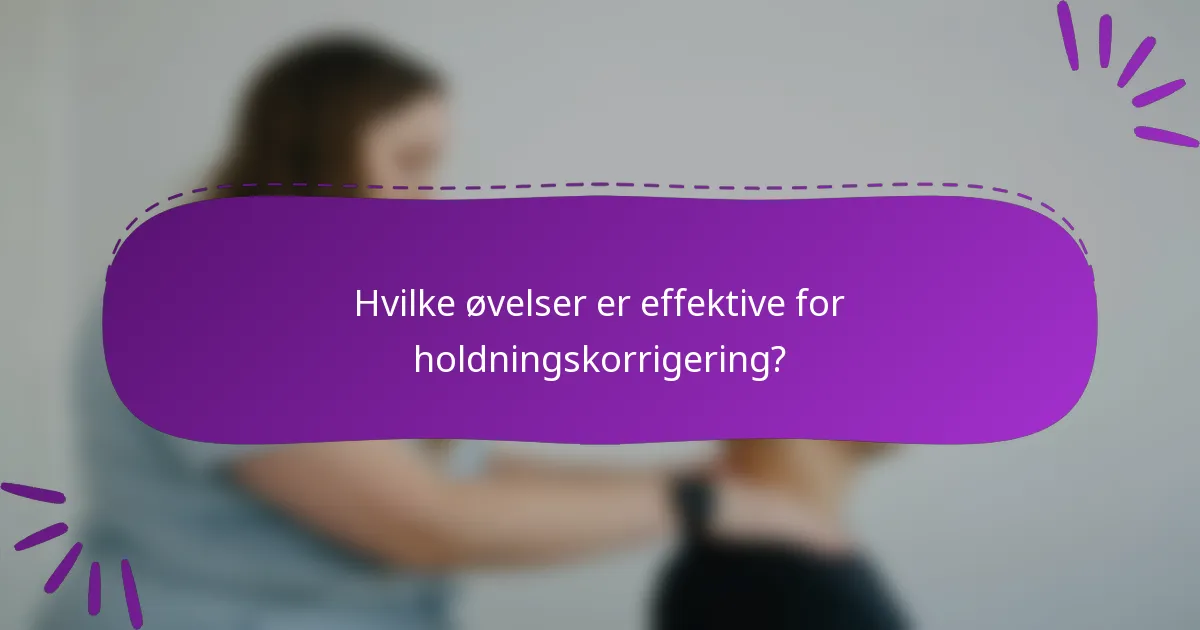 Hvilke øvelser er effektive for holdningskorrigering?