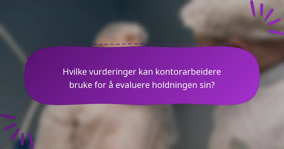 Hvilke vurderinger kan kontorarbeidere bruke for å evaluere holdningen sin?
