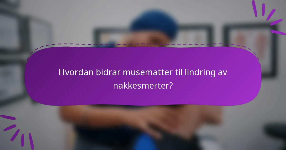 Hvordan bidrar musematter til lindring av nakkesmerter?