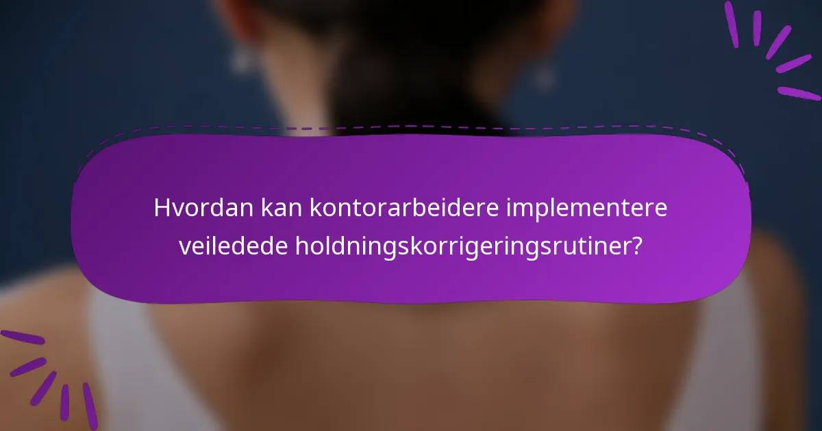 Hvordan kan kontorarbeidere implementere veiledede holdningskorrigeringsrutiner?